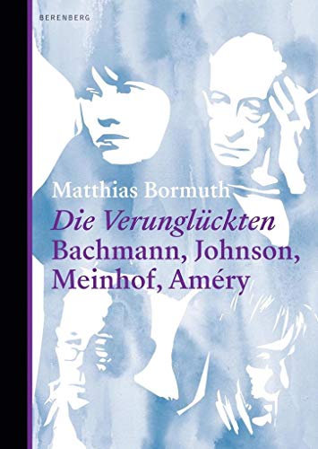 9783946334620: Die Verunglckten: Bachmann, Johnson, Meinhof, Amry