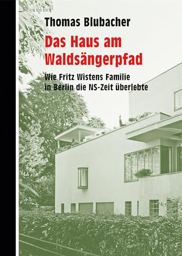 9783946334798: Das Haus am Waldsngerpfad: Wie Fritz Wistens Familie in Berlin die NS-Zeit berlebte