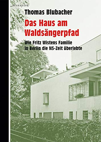 9783946334798: Das Haus am Waldsngerpfad: Wie Fritz Wistens Familie in Berlin die NS-Zeit berlebte