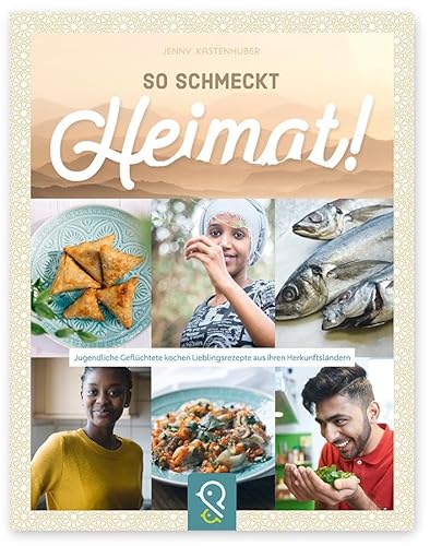 Beispielbild fr So schmeckt Heimat!: Jugendliche Geflchtete kochen Lieblingsrezepte aus ihren Herkunftslndern zum Verkauf von medimops