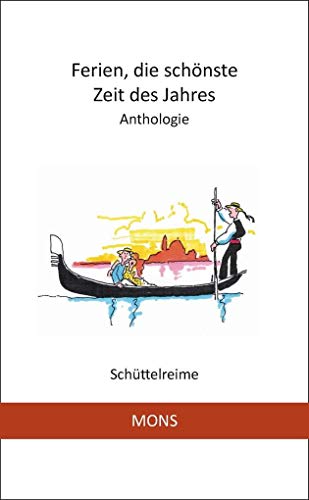 Ferien, die schönste Zeit des Jahres: Schüttelreime - Eugen Roth, Franz Brentano, Joseph Draf, Georg Müller Giersleben, Wendelin Überzwerch, Sita Steen, Curt Peiser, Erich Mühsam