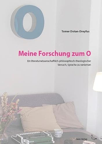 Stock image for Meine Forschung zum O: Ein literaturwissenschaftlich-philosophisch-theologischer Versuch, Sprache zu verlernen (Gegenwarten: Wissenschaft) for sale by medimops