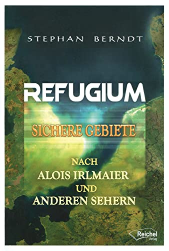 9783946433309: Refugium: Sichere Gebiete nach Alois Irlmaier und anderen Sehern