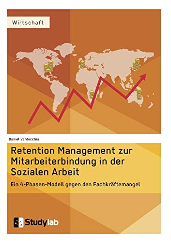 Stock image for Retention Management zur Mitarbeiterbindung in der Sozialen Arbeit: Ein 4-Phasen-Modell gegen den Fachkrftemangel (German Edition) for sale by Lucky's Textbooks