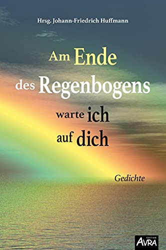 Beispielbild fr Am Ende des Regenbogens warte ich auf dich: Gedichte zum Verkauf von medimops