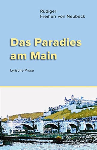 Imagen de archivo de Das Paradies am Main : Lyrische Prosa (Edition AVRA) a la venta por Buchpark