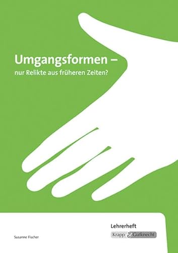 Imagen de archivo de Umgangsformen - nur Relikte aus frheren Zeiten?: 2018/2019, Rahmenthema, Lernmittel, Kompendium, Lehrerheft, Prfung, Realschule, Ba-W a la venta por medimops