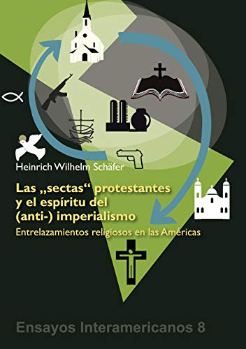 Stock image for Las 'sectas' protestantes y el espritu del (anti-) imperialismo: Entrelazamientos religiosos en las Amricas (Spanish Edition) for sale by Lucky's Textbooks