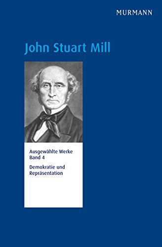 9783946514138: John Stuart Mill, Demokratie und Reprsentation. Ausgewlte Werke Bd. 4