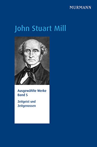 Beispielbild fr John Stuart Mill, Reprsentative Ausgabe der Werke in 5 Bnden und 6 Teilen, Bd. 5. Zeitgeist und Zeitgenossen zum Verkauf von medimops