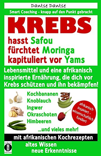 Beispielbild fr KREBS hasst Safou, frchtet Moringa und kapituliert vor Yams: Lebensmittel und eine afrikanisch inspirierte Ernhrung, die dich vor Krebs schtzen und ihn bekmpfen! (Die Heilkraft der Lebensmittel) zum Verkauf von medimops