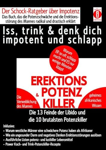 Beispielbild fr EREKTIONS & POTENZ-KILLER - Iss, trink & denk dich impotent und schlapp: Der Schock-Ratgeber ber Impotenz - Das Buch, das die Potenzschwche und die . der Libido und die 10 brutalsten Potenzkiller zum Verkauf von medimops