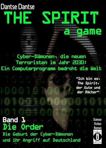 9783946551805: THE SPIRIT - a game. Cyber-Dmonen, die neuen Terroristen im Jahr 2030: ein Computerprogramm bedroht die Welt - „Ich bin es, THE SPIRIT, der Gute und ... Cyber-Dmonen und ihr Angriff auf Deutschland