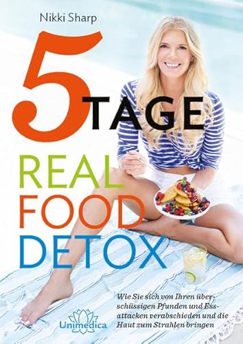 9783946566274: 5-Tage-Real Food Detox: Wie Sie sich von ihren berschssigen Pfunden und Essattacken verabschieden und die Haut zum Strahlen bringen