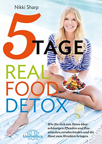 9783946566274: 5-Tage-Real Food Detox: Wie Sie sich von ihren berschssigen Pfunden und Essattacken verabschieden und die Haut zum Strahlen bringen