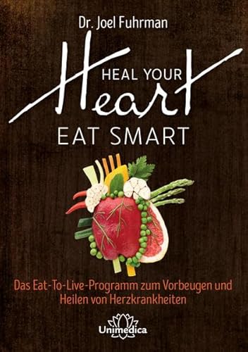 Beispielbild fr HEAL YOUR HEART - EAT SMART: Das Eat-to-Live-Programm zum Vorbeugen und Heilen von Herzkrankheiten zum Verkauf von medimops