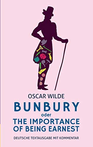9783946571520: Bunbury oder The Importance of Being Earnest: deutsche Textausgabe mit Kommentar