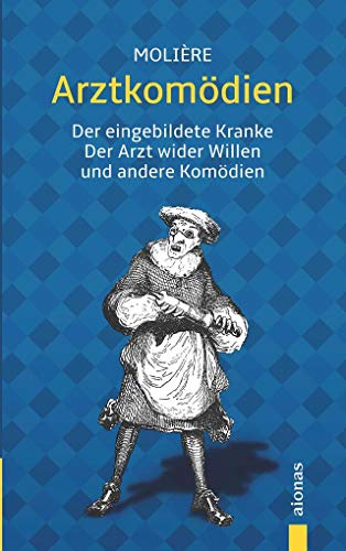 Arztkomödien: Molière: Der eingebildete Kranke, Der Arzt wider Willen u.a. Komödien - Molière, Jean-Baptiste