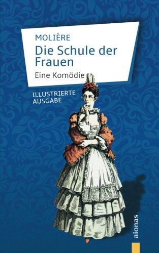 Beispielbild fr Die Schule der Frauen: Molire: Eine Komdie (illustrierte Ausgabe) (German Edition) zum Verkauf von GF Books, Inc.