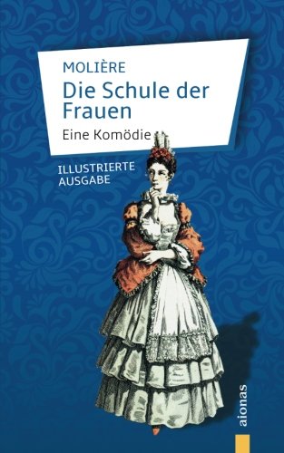 Imagen de archivo de Die Schule der Frauen: Molire: Eine Komdie (illustrierte Ausgabe) (German Edition) a la venta por Books Unplugged