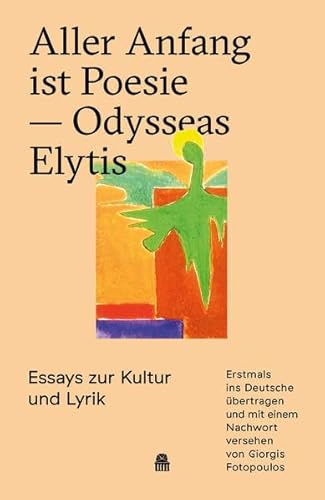 9783946574095: Aller Anfang ist Poesie ― Odysseas Elytis: Essays zur Kultur und Lyrik - Elytis, Odysseas