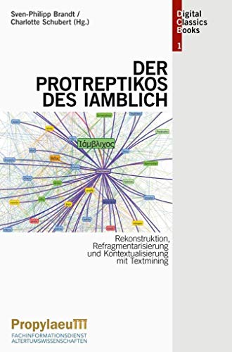 9783946654704: Rekonstruktion, Refragmentarisierung und Kontextualisierung mit Textmining: Der "Protreptikos" des Iamblich