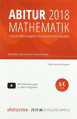Beispielbild fr Abitur 2018 Mathematik Bayern: Originale Abituraufgaben mit ausfhrlichen, selbstgeschriebenen Lsungen zum Verkauf von medimops