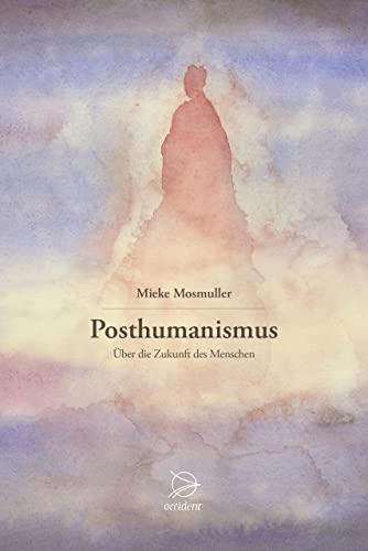 Posthumanismus : Über die Zukunft des Menschen - Mieke Mosmuller