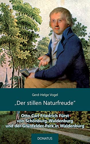 Beispielbild fr "Der stillen Naturfreude":Otto Carl Friedrich Frst von Schnburg-Waldenburg und der Grnfelder Park in Waldenburg zum Verkauf von Blackwell's