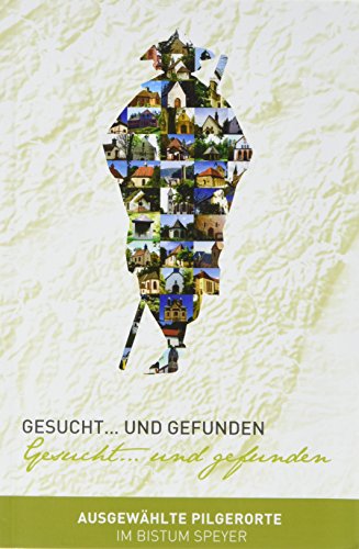 Imagen de archivo de Gesucht. und gefunden: Ausgewhlte Pilgerorte im Bistum Speyer a la venta por medimops
