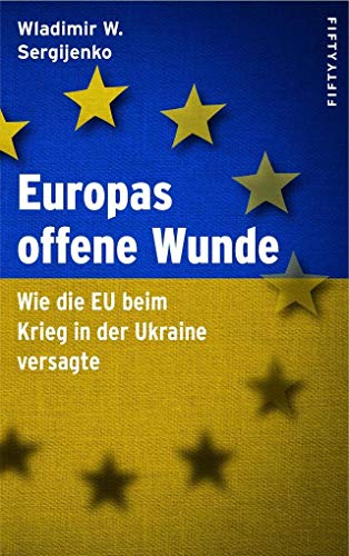 9783946778172: Europas offene Wunde: Wie die EU beim Krieg in der Ukraine versagte