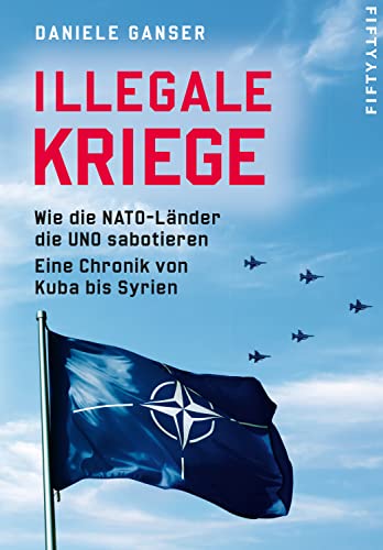 Beispielbild fr Illegale Kriege: Wie die NATO-Lnder die UNO sabotieren. Eine Chronik von Kuba bis Syrien zum Verkauf von medimops