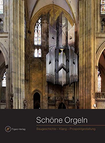 Schöne Orgeln : Baugeschichte - Klang - Prospektgestaltung. Gesellschaft der Orgelfreunde: Veröffentlichung der Gesellschaft der Orgelfreunde ; 283 - Stoiber, Franz Josef (Herausgeber)