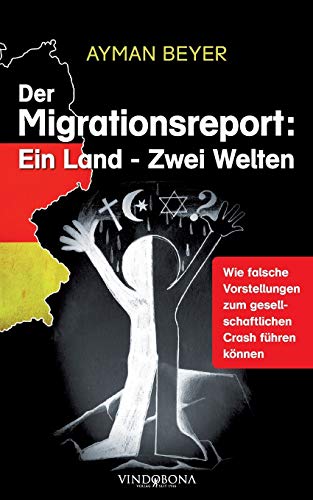 Beispielbild fr Der Migrationsreport: Ein Land - Zwei Welten: Wie falsche Vorstellungen zum gesellschaftlichen Crash fhren knnen zum Verkauf von medimops