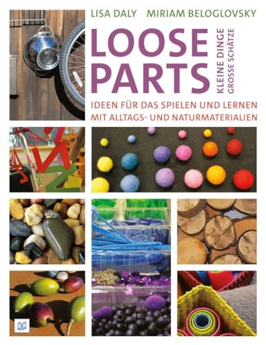 Beispielbild fr Loose Parts - kleine Dinge, groe Schtze: Ideen fr das Spielen und Lernen mit Alltags- und Naturmaterialien zum Verkauf von medimops