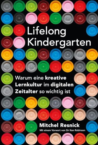 Stock image for Lifelong Kindergarten: Warum eine kreative Lernkultur im digitalen Zeitalter so wichtig ist for sale by medimops