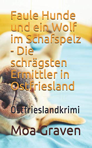 Stock image for Faule Hunde und ein Wolf im Schafspelz - Die schrgsten Ermittler in Ostfriesland: Ostfrieslandkrimi (Soko Norddeich 117) (German Edition) for sale by GF Books, Inc.