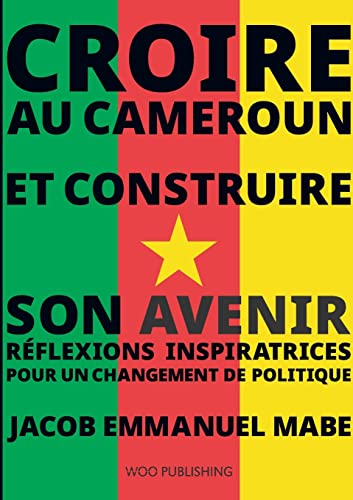 9783946880646: Croire au Cameroun et Construire son Avenir: Rflexions Inspiratrices pour un Changement de Politique