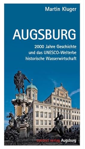 Beispielbild fr Augsburg: 2000 Jahre Geschichte und das UNESCO-Welterbe historische Wasserwirtschaft zum Verkauf von medimops