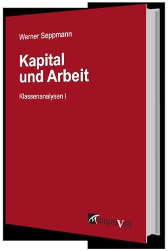 Kapital und Arbeit : Klassenanalysen I - Werner Seppmann