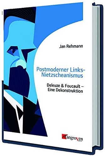 9783946946175: Postmoderner Links-Nietzscheanismus: Deleuze & Foucault - Eine Dekonstruktion