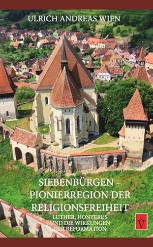 Beispielbild fr Siebenbrgen - Pionierregion der Religionsfreiheit Luther, Honterus und die Wirkungen der Reformation zum Verkauf von Buchpark