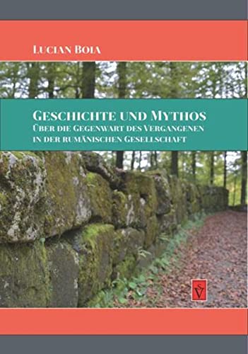 Stock image for Geschichte und Mythos: ber die Gegenwart des Vergangenen in der rumnischen Gesellschaft (Lucian Boia) for sale by medimops