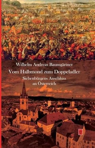 Imagen de archivo de Vom Halbmond zum Doppeladler: Siebenbrgens Anschluss an sterreich (Die Geschichte Siebenbrgens) a la venta por medimops