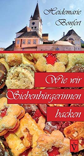 Beispielbild fr Wie wir Siebenbrgerinnen backen: Herausgegeben von Heidemarie Bonfert (Siebenbrgische Koch- und Backbcher) zum Verkauf von medimops