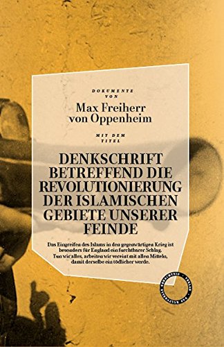 Denkschrift betreffend die Revolutionierung der islamischen Gebiete unserer Feinde - Freiherr von Oppenheim