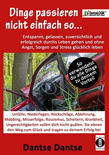 Beispielbild fr Dinge passieren nicht einfach so. Entspannt, gelassen, zuversichtlich, erfolgreich durchs Leben gehen & ohne Angst, Sorgen & Stress glcklich leben: So verwandelst du alle Dinge zu deinem Vorteil zum Verkauf von medimops