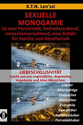 Beispielbild fr Sexuelle Monogamie: ist eine Perversitt, freiheitsraubend, menschenverachtend, eine Gefahr fr Familie und Gesellschaft (German Edition) zum Verkauf von Big River Books