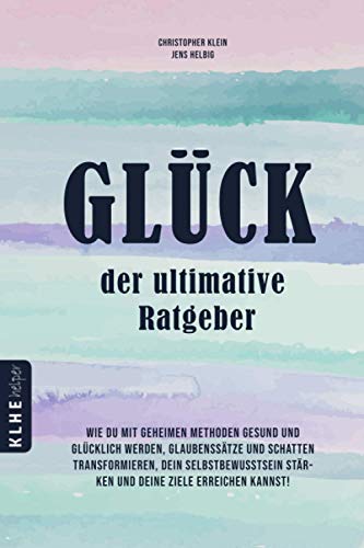 Stock image for Glck ? der ultimative Ratgeber: Wie Du mit geheimen Methoden gesund und glcklich werden, Glaubensstze und Schatten transformieren, Dein Selbstbewusstsein strken und Deine Ziele erreichen kannst! for sale by medimops