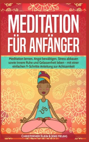 Imagen de archivo de Meditation fr Anfnger: Meditation lernen, Angst bewltigen, Stress abbauen sowie Innere Ruhe und Gelassenheit leben - mit einer einfachen 9-Schritte Anleitung zur Achtsamkeit a la venta por medimops